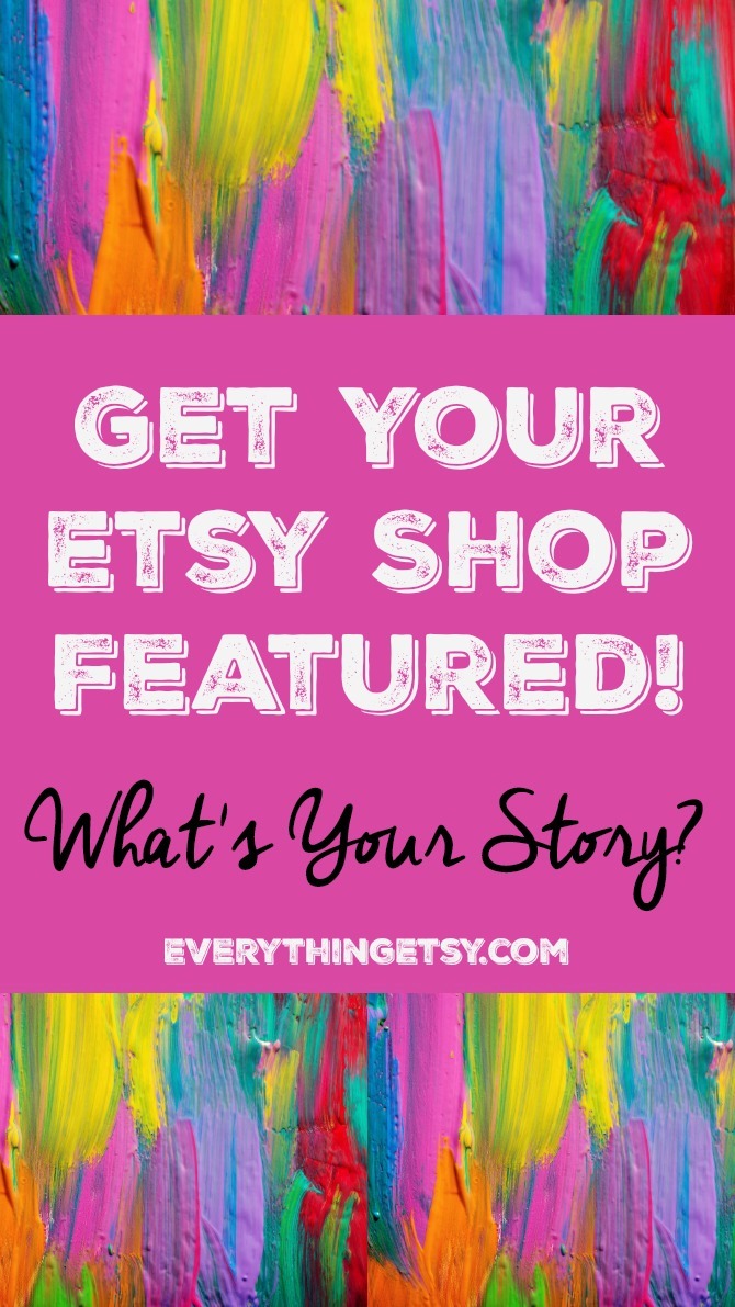Get Your Etsy Shop Featured! {free} What's Your Story - EverythingEtsy.com