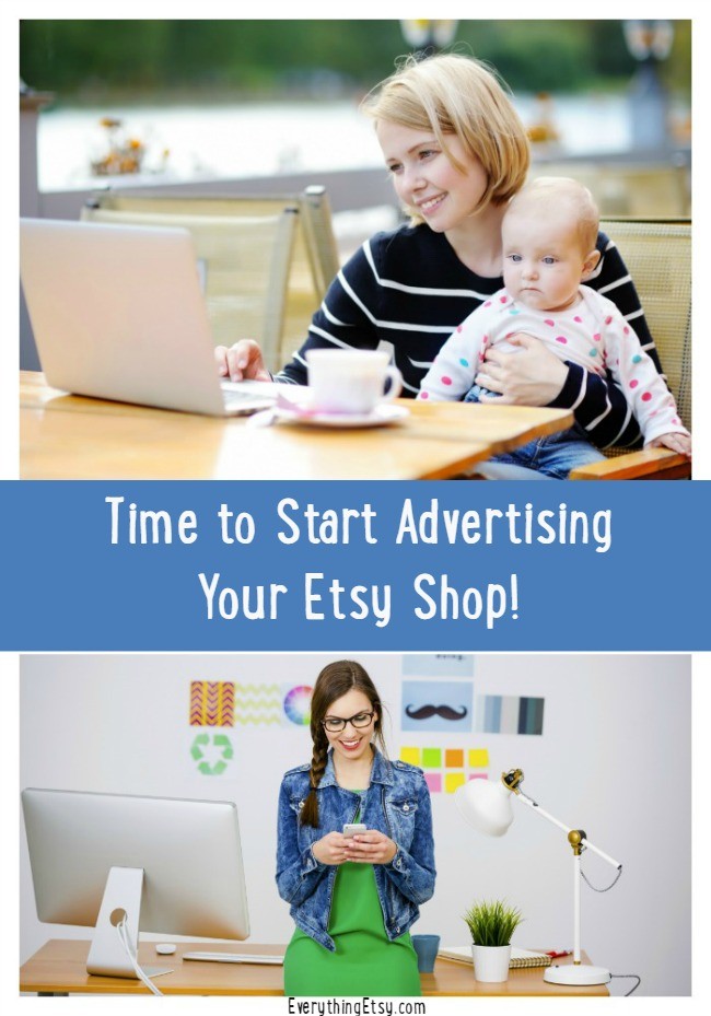 Time to Start Advertising Your Etsy Shop - EverythingEtsy.com