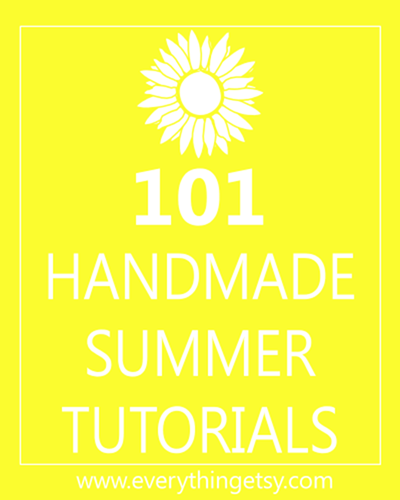 101 Handmade Summer Tutorials - EverythingEtsy