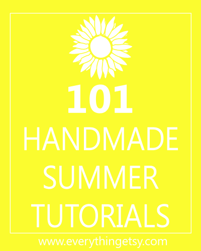 101 Summer Tutorials...these projects will add sizzle to your summer!