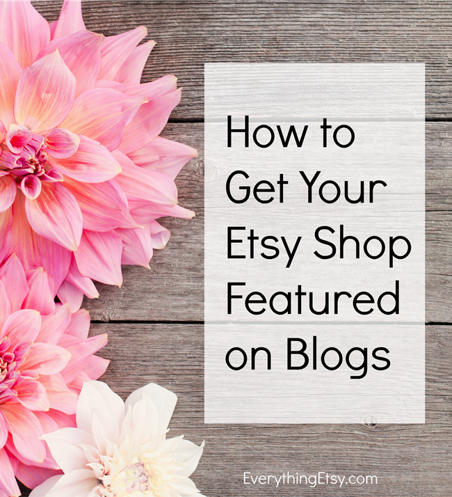 How to Get Your Etsy Shop Featured on Blogs - Read all the tips on EverythingEtsy.com